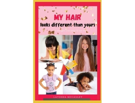 Livro My Hair Looks Different Than Yours A Little Girls Love Letter To Her Hair De Latosha Mccauley (inglês)