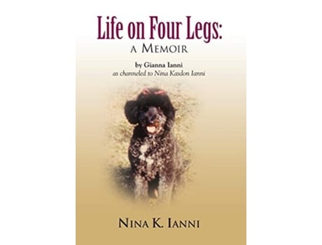 Livro Life On Four Legs De Gianna Ianni (inglês - Capa Dura)