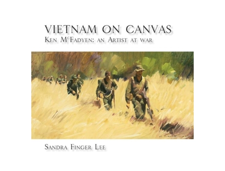 Livro Vietnam On Canvas Ken Mcfadyen An Artist At War De Sandra Finger Lee (inglês)