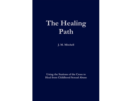 Livro The Healing Path Using the Stations of the Cross to Heal From Childhood Sexual Abuse J. M. Mitchell (Inglês)