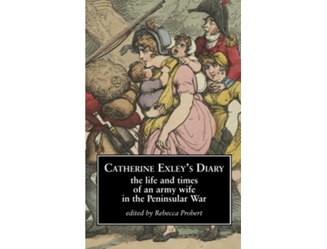 Livro Catherine Exleys Diary The Life and Times of an Army Wife in the Peninsular War de Rebecca Probert (Inglês)