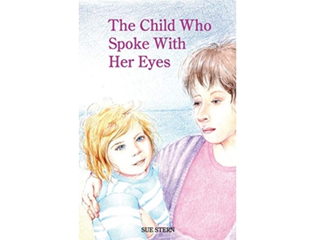 Livro The Child Who Spoke With Her Eyes A mothers spiritual journey with her disabled child de Sue Stern (Inglês)