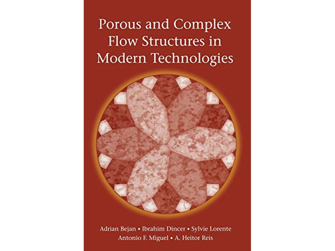Livro Porous and Complex Flow Structures in Modern Technologies de Adrian Bejan Ibrahim Dincer Sylvie Lorente Antonio Miguel Heitor Reis (Inglês)