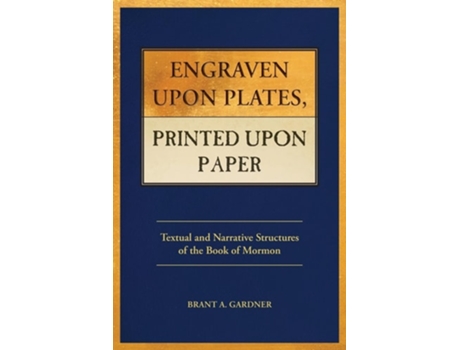 Livro Engraven Upon Plates, Printed Upon Paper Textual and Narrative Structures of the Book of Mormon de Brant A Gardner (Inglês)