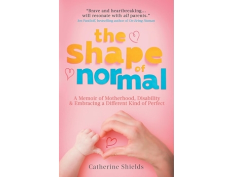 Livro The Shape of Normal A Memoir of Motherhood, Disability and Embracing a Different Kind of Perfect de Catherine Shields (Inglês)
