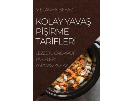 Livro Kolay Yavas Pi?si?rme Tari?fleri? Lezzetli? Crokpot Tari?fleri? Yapmasi Kolay De Melanya Beyaz (inglês)