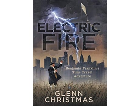 Livro ELECTRIC FIRE Benjamin Franklins Time Travel Adventure de Glenn Christmas (Inglês)