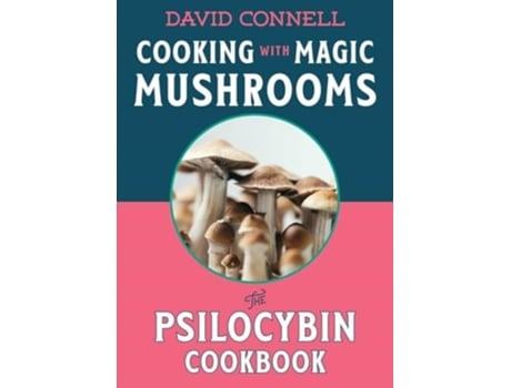 Livro Cooking with Magic Mushrooms de David Connell (Inglês)