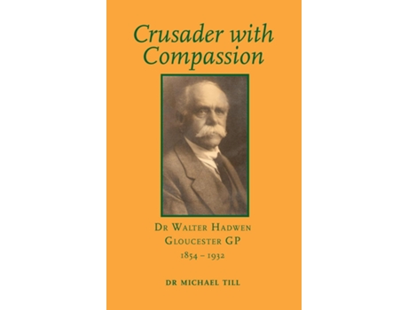 Livro Crusader With Compassion Dr Walter Hadwen, Gloucester Gp, 1854-1932 De Michael Till (inglês)