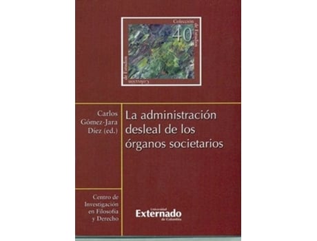 Livro La Administración Desleal De Los Órganos Societarios N 40 de CARLOS GOMEZ-JARA DIEZ (Espanhol)