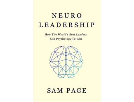 Livro NeuroLeadership How The Worlds Best Leaders Use Psychology To Win de Sam Page (Inglês)