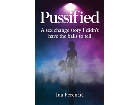 Livro Pussified A sex change story I didnt have the balls to tell de Ina Ferencic (Inglês)