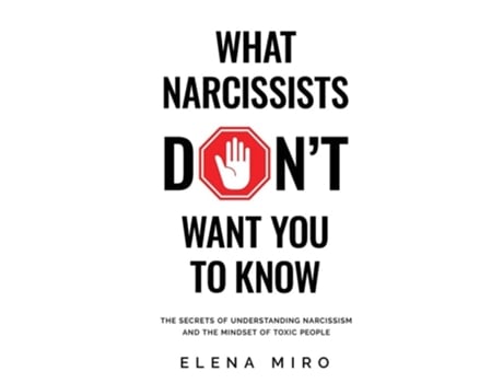 Livro What Narcissists Dont Want People To Know The Secrets Of Understanding Narcissism And The Mindset Of Toxic People De Elena Miro (inglês)