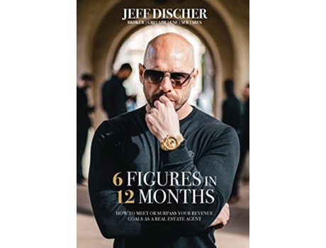 Livro 6 Figures in 12 Months How to Meet or Surpass Your Revenue Goals as a Real Estate Agent de Jeff Discher (Inglês)