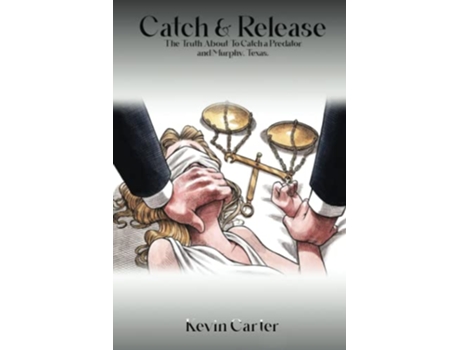 Livro Catch Release The Truth About To Catch a Predator and Murphy Texas de Kevin Carter (Inglês)