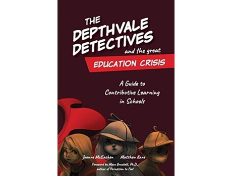 Livro The Depthvale Detectives and the Great Education Crisis: A Guide to Contributive Learning in Schools Joanne McEachen, Matthew Kane (Inglês)