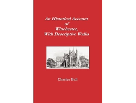 Livro An Historical Account of Winchester with Descriptive Works de Charles Ball (Inglês)