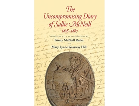 Livro Uncompromising Diary of Sallie McNeill, 18581867 de Raska e Ginny Mcneill (Inglês)
