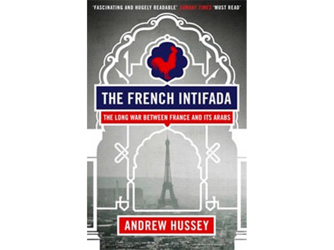 Livro The French Intifada The Long War Between France and its Arabs de Andrew Hussey (Inglês)