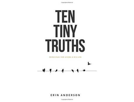 Livro Ten Tiny Truths Principles for Living a Big Life de Erin Anderson (Inglês)