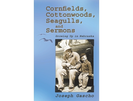 Livro Cornfields, Cottonwoods, Seagulls, And Sermons Growing Up In Nebraska De Joseph Gascho (inglês)
