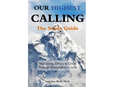 Livro Our Highest Calling - Study Guide Welcoming Others To Christ Through Discipleship In Love De Sang Sur (inglês)