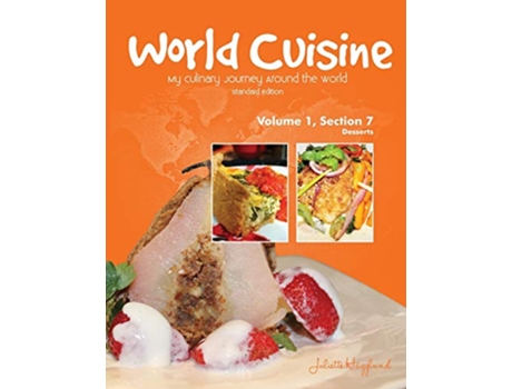 Livro World Cuisine My Culinary Journey Around the World Volume 1 Section 7 Desserts World Cuisine Volume 1 de Juliette Haegglund (Inglês)