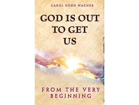 Livro God Is Out to Get Us From the Very Beginning de Carol Bond Wagner (Inglês)