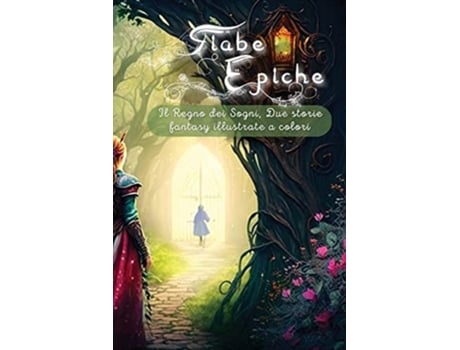 Livro Fiabe Epiche Il Regno Dei Sogni, Due Storie Fantasy Illustrate A Colori De Marica Balletti (italiano)