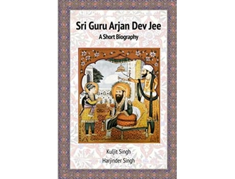 Livro Sri Guru Arjan Dev Jee A Short Biography de Mr Harjinder Singh e Mr Kuljit Singh (Inglês)