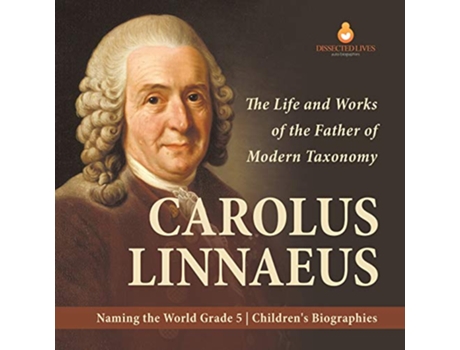 Livro Carolus Linnaeus The Life and Works of the Father of Modern Taxonomy Naming the World Grade 5 Childrens Biographies de Dissected Lives (Inglês)