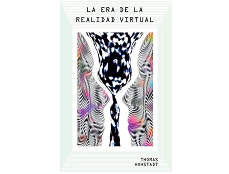 Livro LA ERA DE LA REALIDAD VIRTUAL Spanish Edition de Thomas Hohstadt (Espanhol)