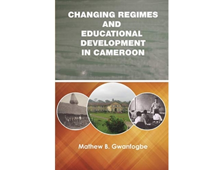 Livro Changing Regimes and Educational Development in Cameroon de Mathew B Gwanfogbe (Inglês)