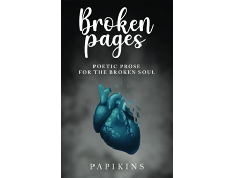 Livro Broken Pages Poetic Prose for the Broken Soul de Papikins Poetry Cyrus Ahmadnia (Inglês)