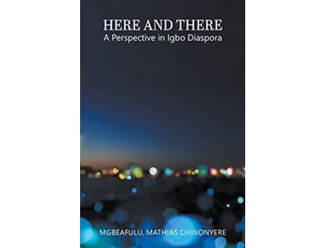 Livro Here And There A Perspective In Igbo Diaspora De Mathias Chinonyere Mgbeafulu (inglês)