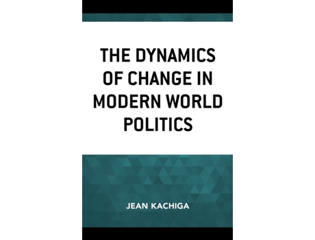 Livro the dynamics of change in modern world politics de jean kachiga (inglês)