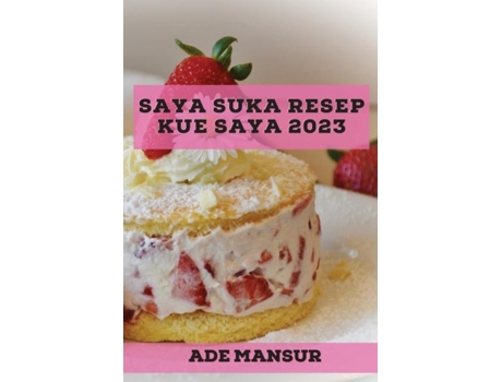 Livro Saya Suka Resep Kue Saya 2023 Resep Lezat Untuk Pemula De Ade Mansur (inglês)