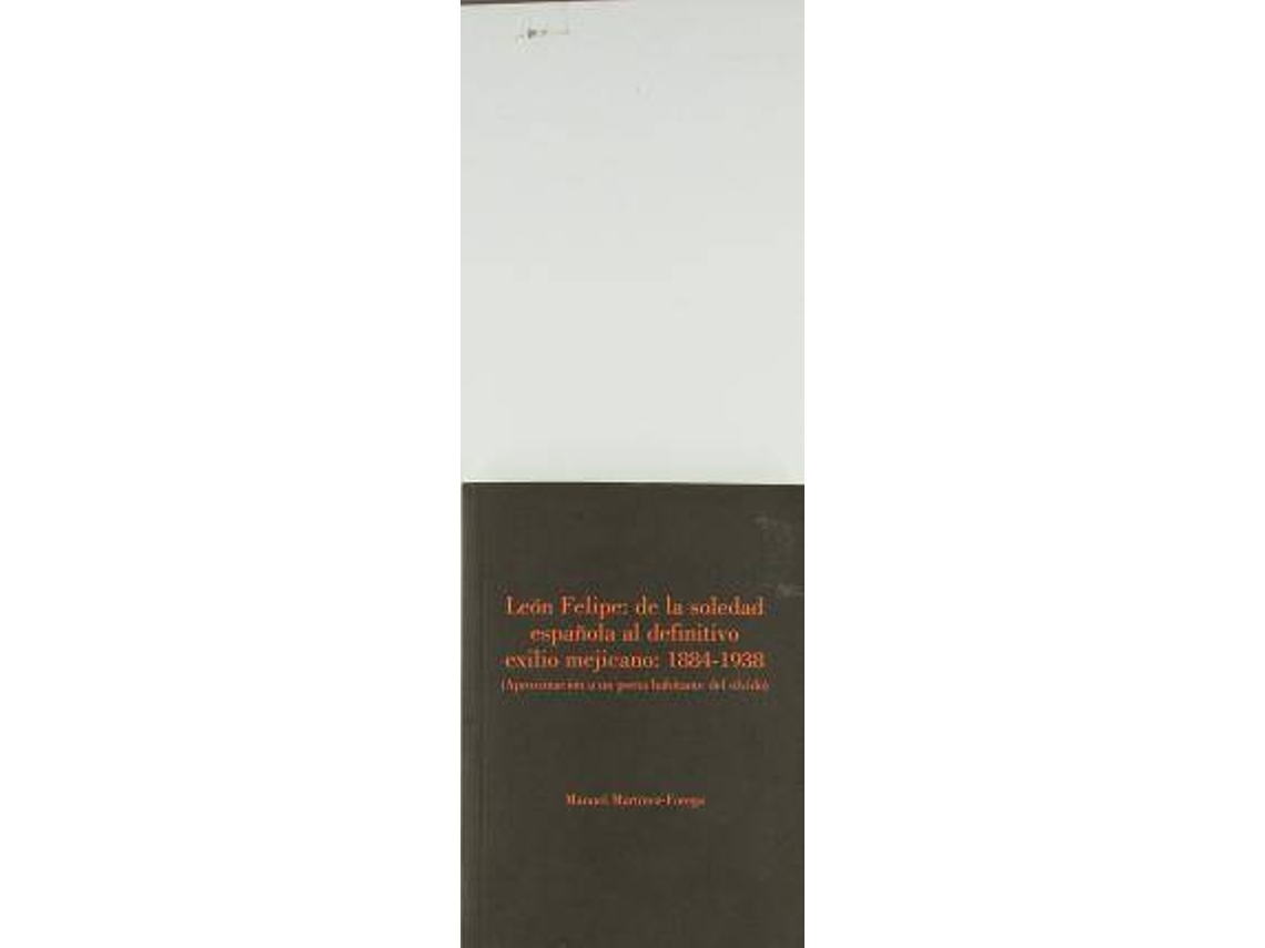 Livro León Felipe De La Soledad Española Al Definitivo Exilio Mejicano. de Manuel Martínez-Forega Martínez (Espanhol)