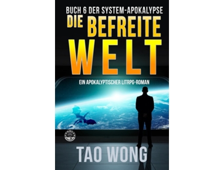 Livro Die Befreite Welt Ein Apokalyptischer Litrpg-roman De Tao Wong (alemão)