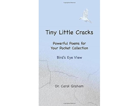 Livro Tiny Little Crackspowerful Poems For Your Pocket Collection Birds Eye View De Dr Carol Graham (inglês)