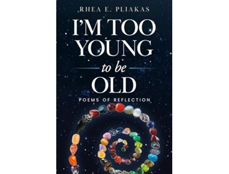Livro Im Too Young to be Old Poems of Reflection de Rhea Pliakas (Inglês)