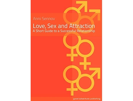 Livro Love, Sex And Attraction A Short Guide To A Successful Relationship De Anni Sennov (inglês)
