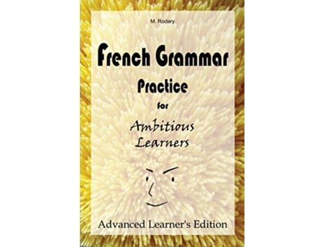 Livro French Grammar Practice for Ambitious Learners Advanced Learners Edition French for Ambitious Learners de M Rodary (Inglês)