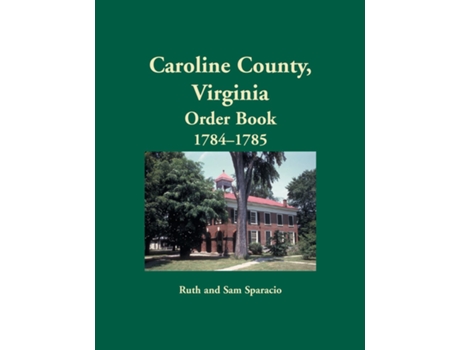 Livro Caroline County, Virginia Order Book, 1784-1785 De Ruth Sparacio (inglês)