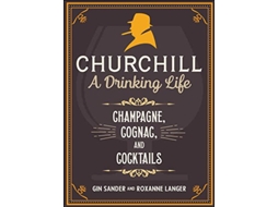 Livro Churchill A Drinking Life de Gin Sander e Roxanne Langer (Inglês - Capa Dura)