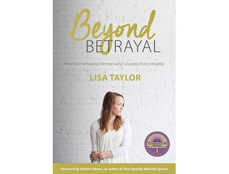 Livro Beyond Betrayal How God Is Healing Women And Couples From Infidelity De Lisa Taylor (inglês)