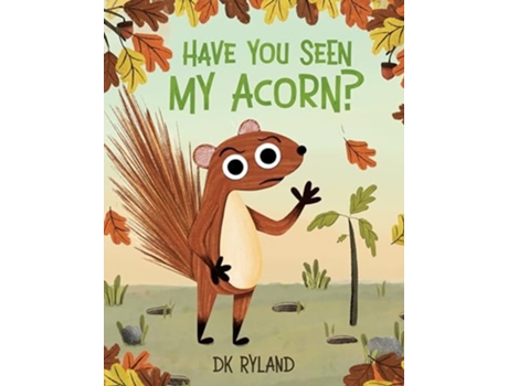 Livro Have You Seen My Acorn? de DK Ryland (Inglês - Capa Dura)
