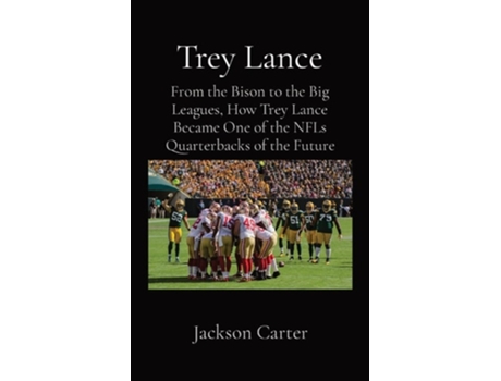Livro Trey Lance From the Bison to the Big Leagues, How Trey Lance Became One of the NFLs Quarterbacks of the Future de Jackson Carter (Inglês)