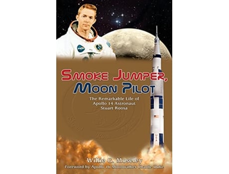 Livro Smoke Jumper Moon Pilot The Remarkable Life of Apollo 14 Astronaut Stuart Roosa de Willie Moseley (Inglês)