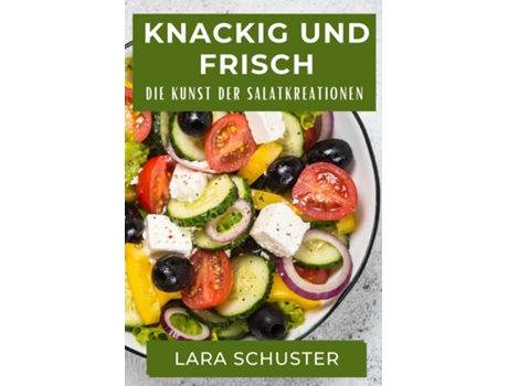 Livro Knackig und Frisch Die Kunst der Salatkreationen de Lara Schuster (Inglês)